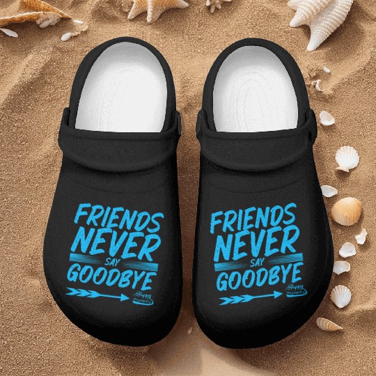 Friends Never Say Goodbye Typography Design Nurse Clogs