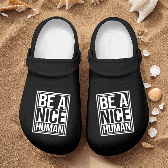 Be A Nice Human Motivate Good Kindness Quote Nurse Clogs
