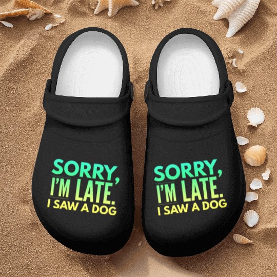 Sorry I'm Late I Saw A Dog Cute Puppy Pet Lover Nurse Clogs