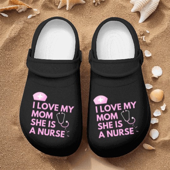 I Love My Mom, She is a Nurse Nurse Clogs