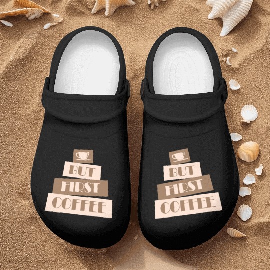But First Coffee Funny Addicted Caffeine Lover Nurse Clogs