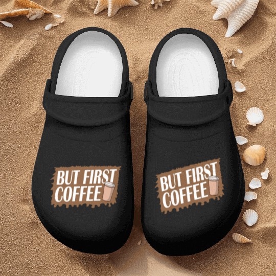 But First Coffee Funny Addicted Caffeine Lover Nurse Clogs