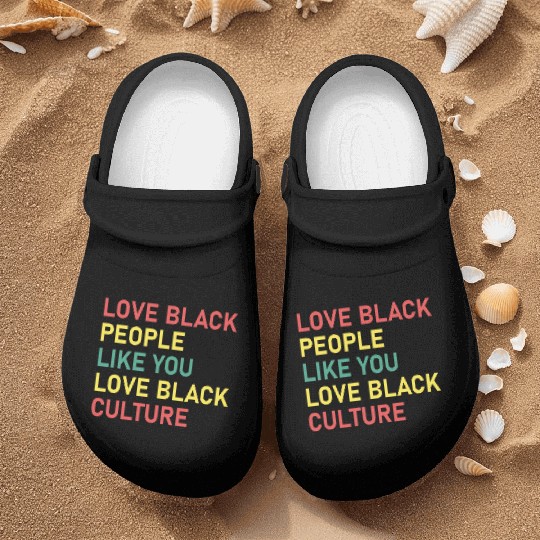 Love Black People Like You Love Black Culture Nurse Clogs