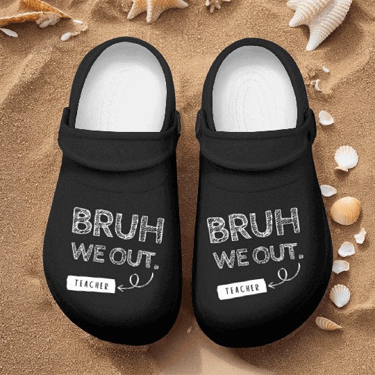 Bruh we out teacher Nurse Clogs