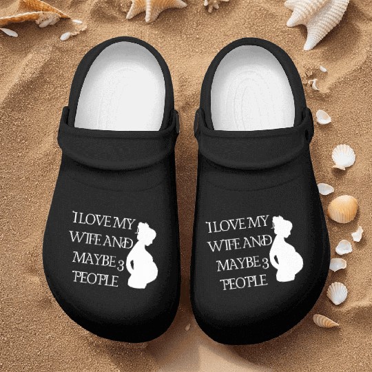Funny quote I LOVE MY WIFE AND MAYBE 3 PEOPLE Nurse Clogs