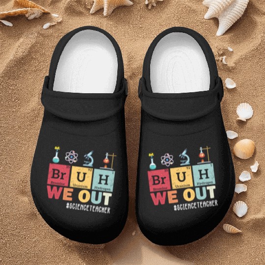 Bruh We Out Last Day Of School Science Teacher Nurse Clogs
