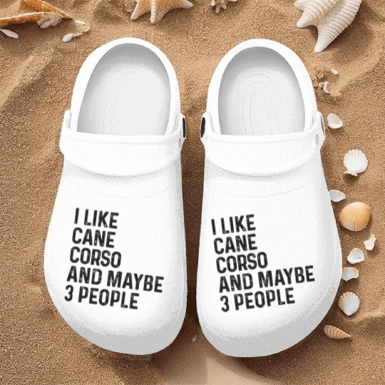 I Like Cane Corso And Maybe 3 People Dog Lover Nurse Clogs