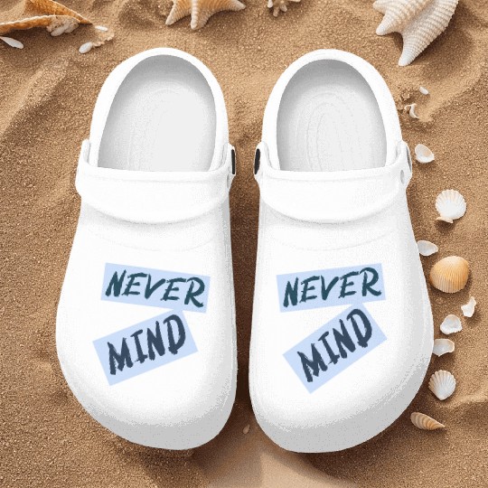 NEVER MIND typography with highlight Nurse Clogs