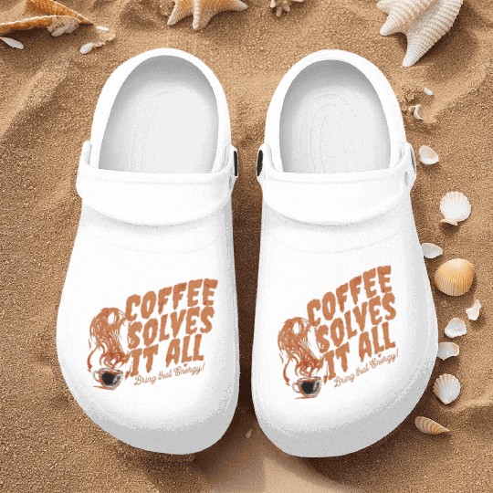 Coffee Solves It ALL Nurse Clogs