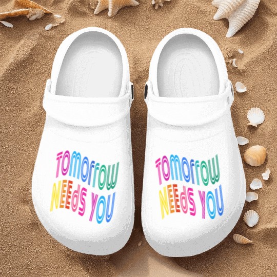 Tomorrow Needs You Motivational Quotes Nurse Clogs