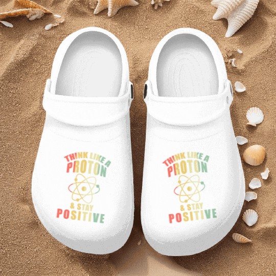 Think Like A Proton & Stay Positive Chemistry Nurse Clogs