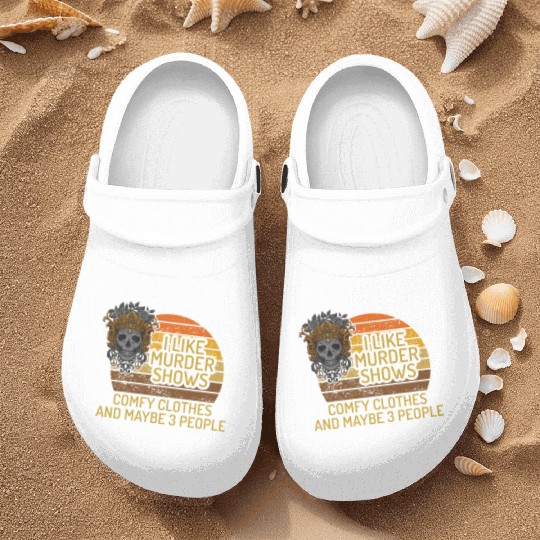 I Like Murder Shows Comfy Clothes And 3 People Nurse Clogs