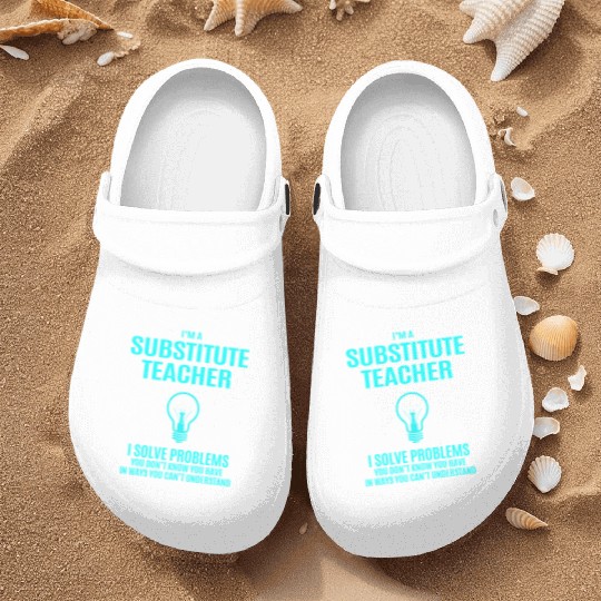 Substitute Teacher Nurse Clogs - I Solve Problems Gift