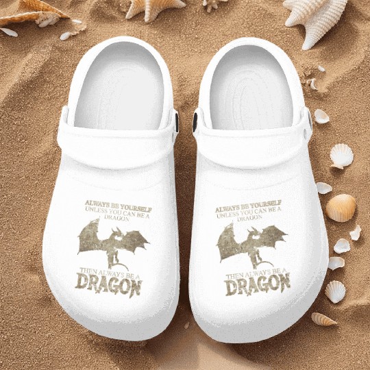 Always Be Yourself Unless You Can Be a Dragon Nurse Clogs