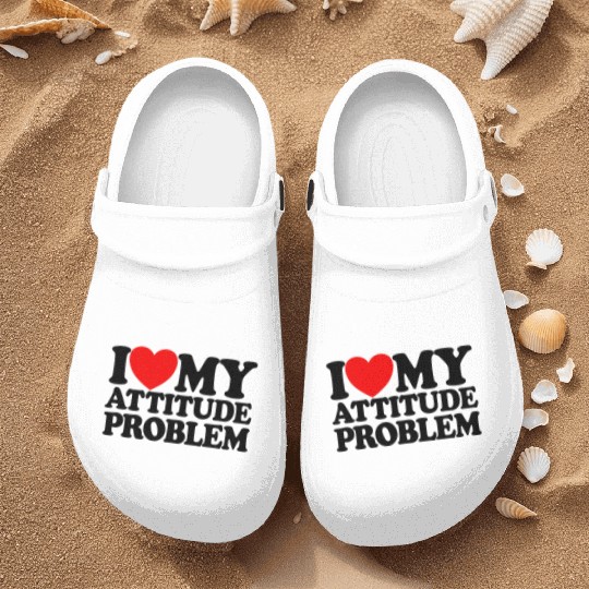 I Love My Attitude Problem Womens Attitude Problem Nurse Clogs