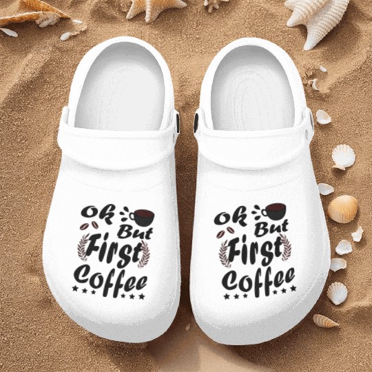 Ok But First Coffee Funny Black Coffee Lover Quote Nurse Clogs