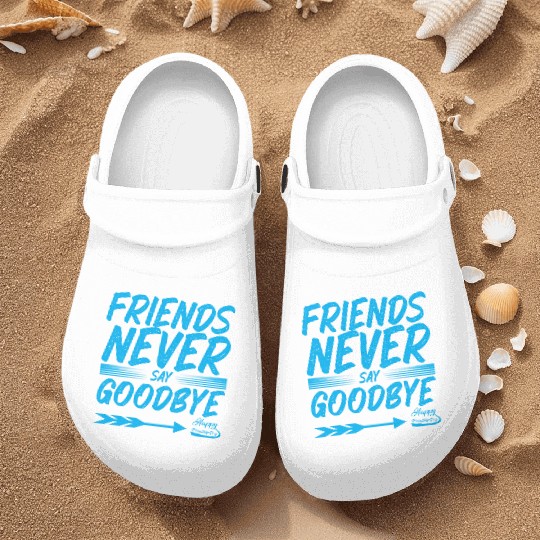 Friends Never Say Goodbye Typography Design Nurse Clogs