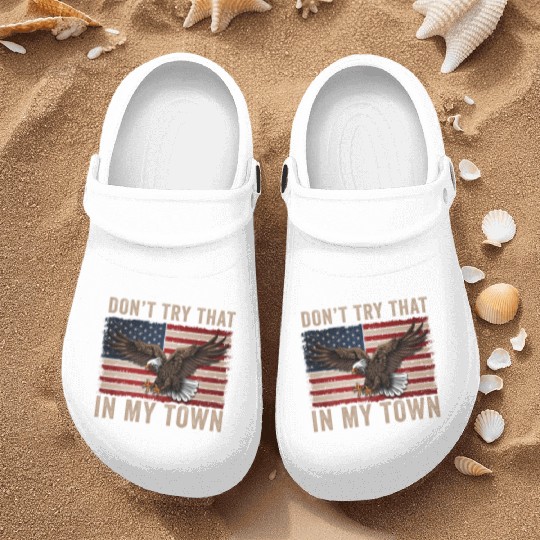 Try That In A Small Town American Flag Eagle Nurse Clogs