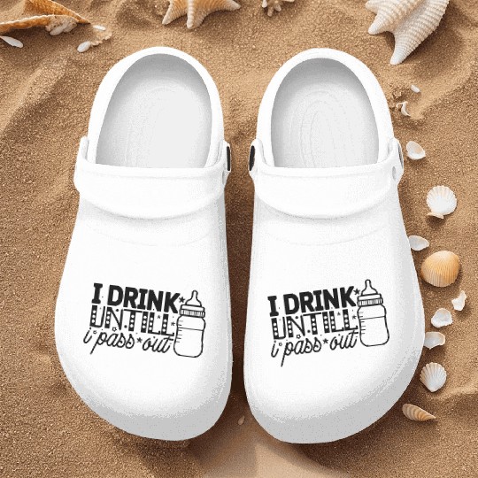 I drink untill i pass out Newborn Nurse Clogs