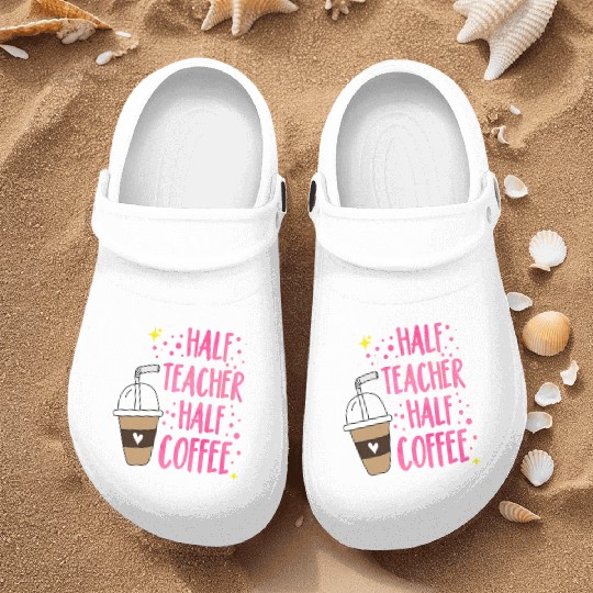 Half Teacher Half Coffee Teacher Student School Nurse Clogs