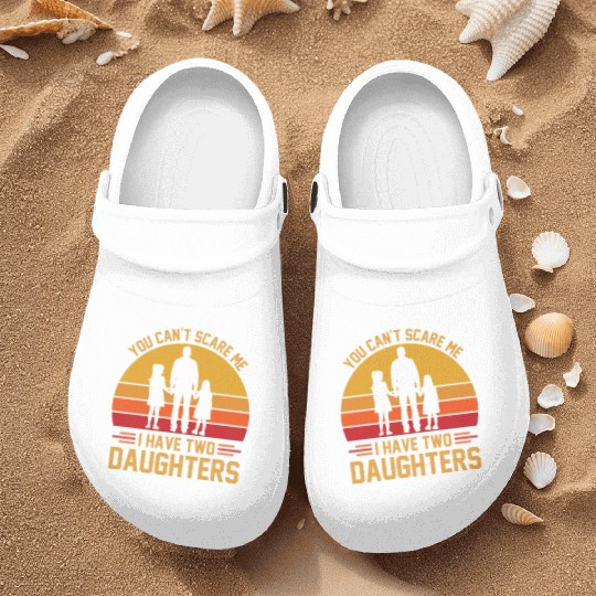 You Can't Scare Me I Have Two Daughters Funny Dad Nurse Clogs