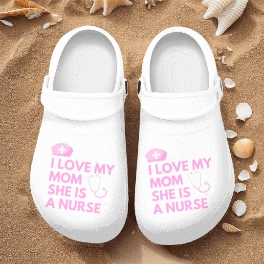 I Love My Mom, She is a Nurse Nurse Clogs