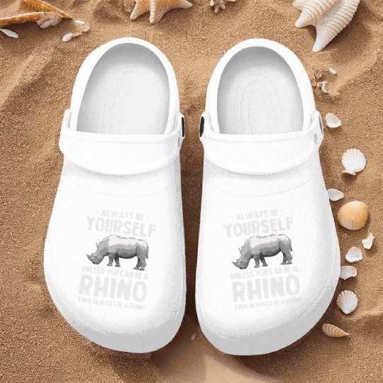 Always Be Yourself Unless You Can Be A Rhino Nurse Clogs