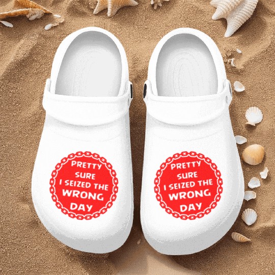 Carpe Diem Pretty Sure I Seized The Wrong Day Nurse Clogs