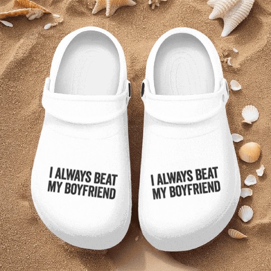 I Always Beat My Boyfriend Funny Girlfriend Nurse Clogs