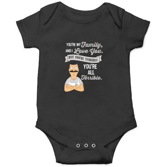 Youre My Family And I Love You But Youre Terrible  : Bobs Burgers Family Shirt, Bobs Burgers Vintage Onesies