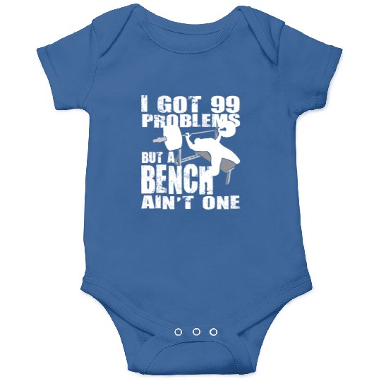 99 Problems But A Bench Ain't One Onesies