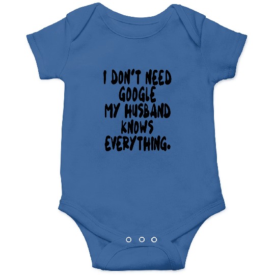 I dont need google my husband knows everything wif Onesies