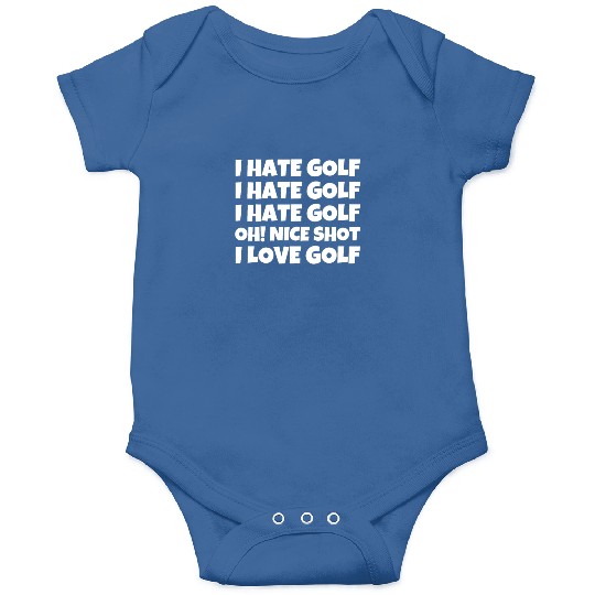 I Hate Golf I Hate Golf I Hate Golf Oh! Nice Shot Onesies