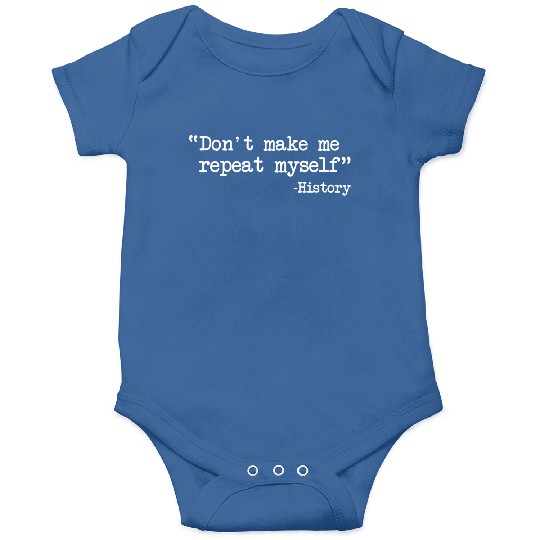 Funny History Teacher Dont Make Me Repeat Myself Onesies