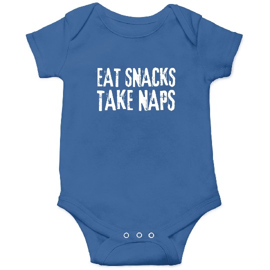 Eat Snacks Take Naps Onesies