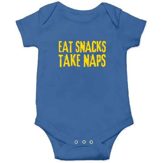 Eat Snacks Take Naps Onesies