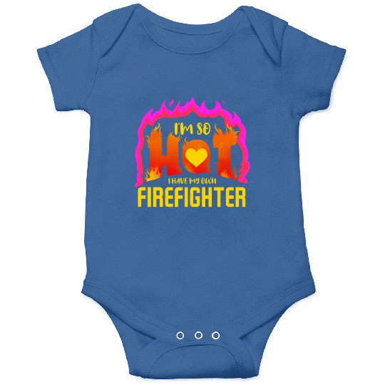 I Have My Own Firefighter For Valentines Day Onesies