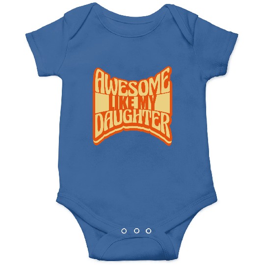 Awesome Like My Daughter Onesies