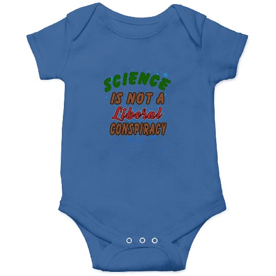 Science Is Not A Liberal Conspiracy Funny Quotes Onesies