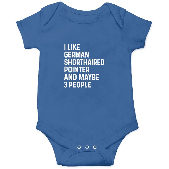 I Like German Shorthaired Pointer And Maybe 3 Onesies