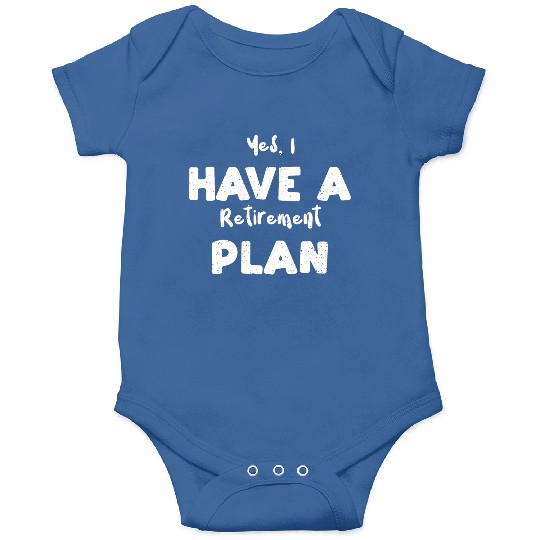 Yes, I Have A Retirement Plan Onesies