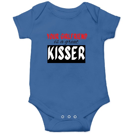 your girlfriend is a great kisser16 Onesies