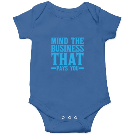 Mind The Business That Pays You 19 Onesies