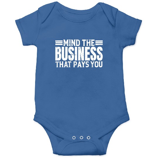 Mind The Business That Pays You 20 Onesies