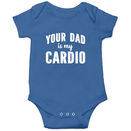 Your Dad Is My Cardio Onesies