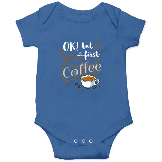 Ok But First Coffee For Coffee Lover Onesies