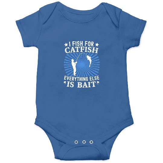 I Fish For Catfish Every Thing Else Is Bait - Onesies