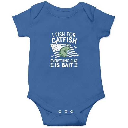 I Fish For Catfish Every Thing Else Is Bait - Onesies