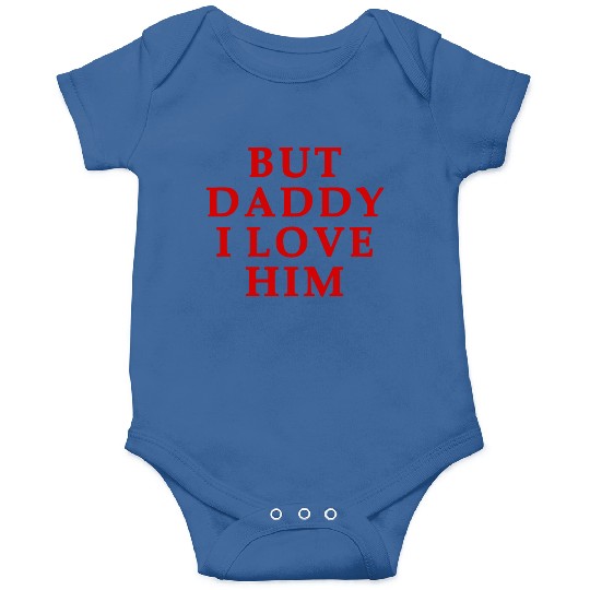 but daddy i love him Onesies