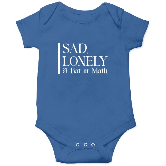 Sad Lonely And Bad At Math, Funny styles, Onesies